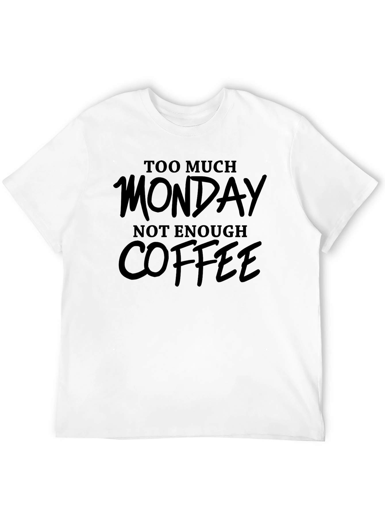 Too Much Monday Not Enough Coffee T-Shirt