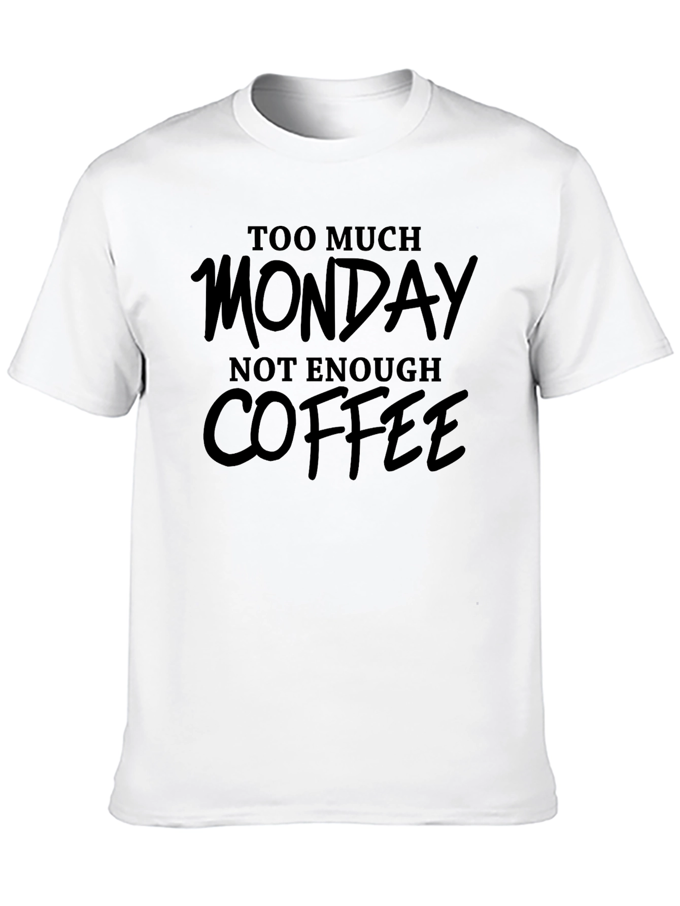 Too Much Monday Not Enough Coffee T-Shirt