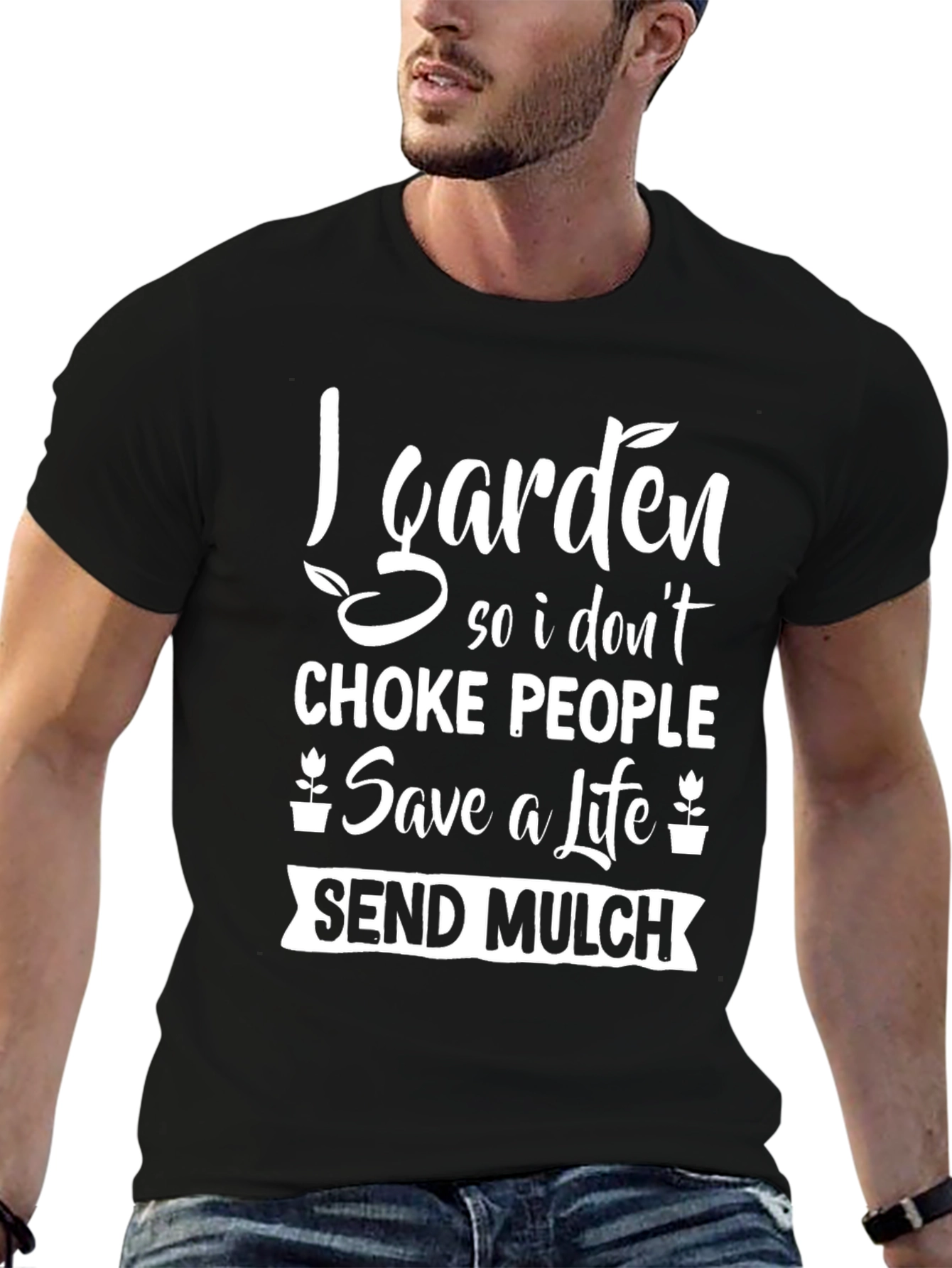 Gardening Humor T-Shirt: Save a Life Send Mulch!