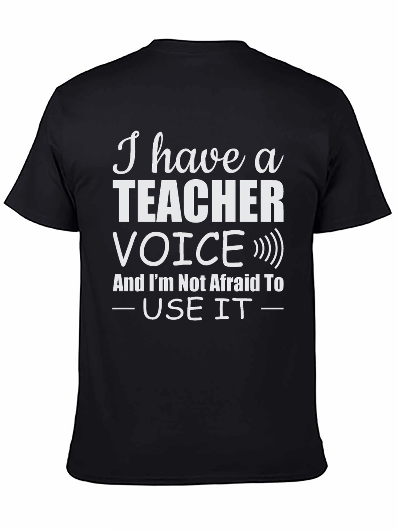 I Have a Teacher Voice T-Shirt