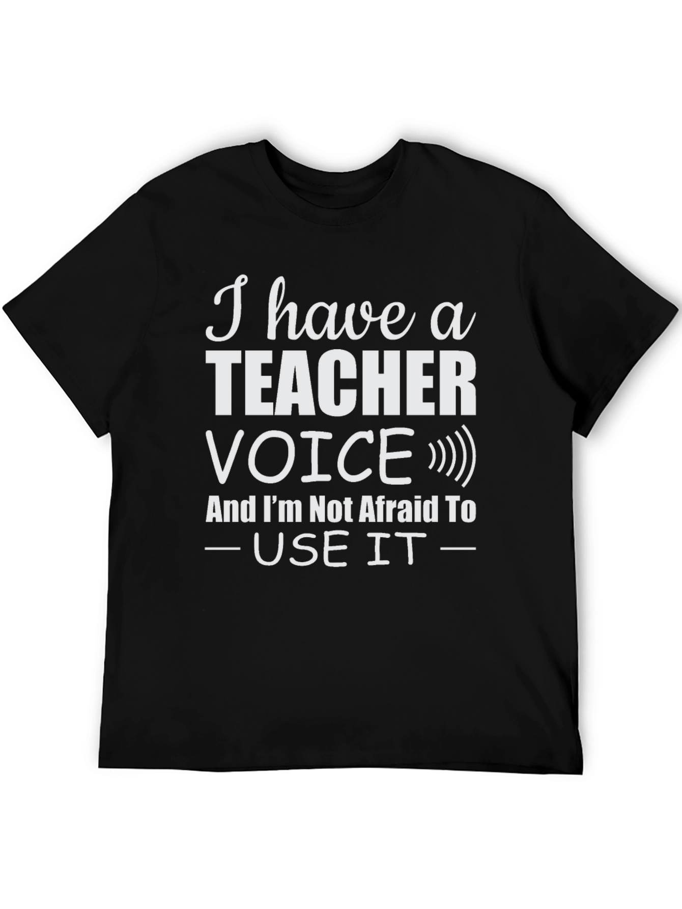 I Have a Teacher Voice T-Shirt