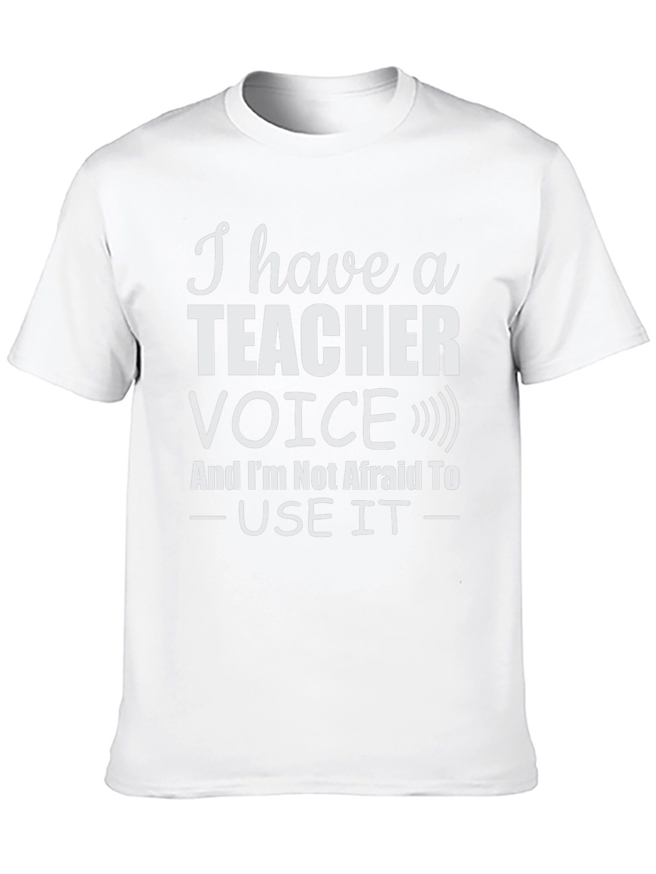 I Have a Teacher Voice T-Shirt