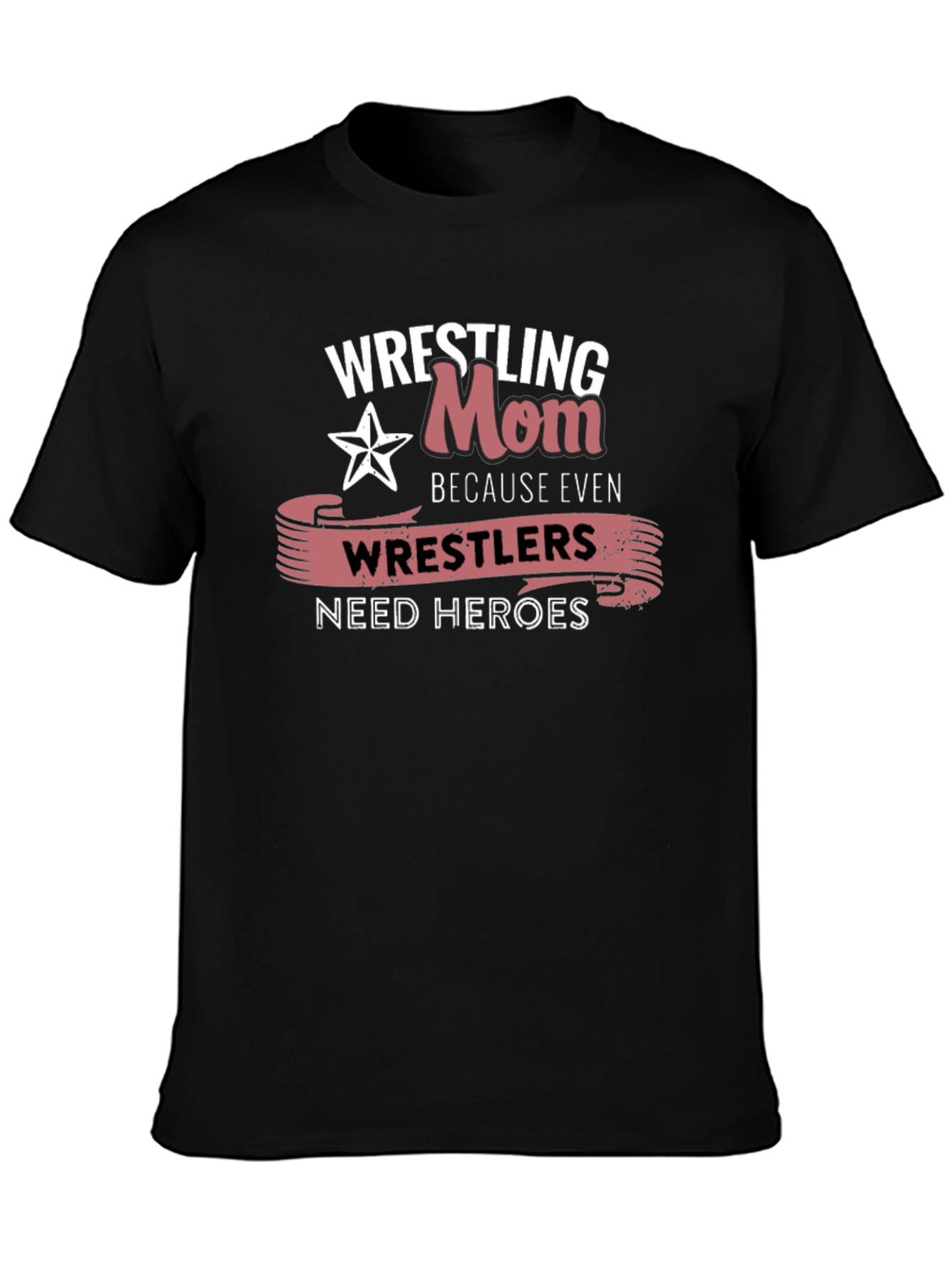 Wrestling Mom T-Shirt: Wrestlers Need Heroes