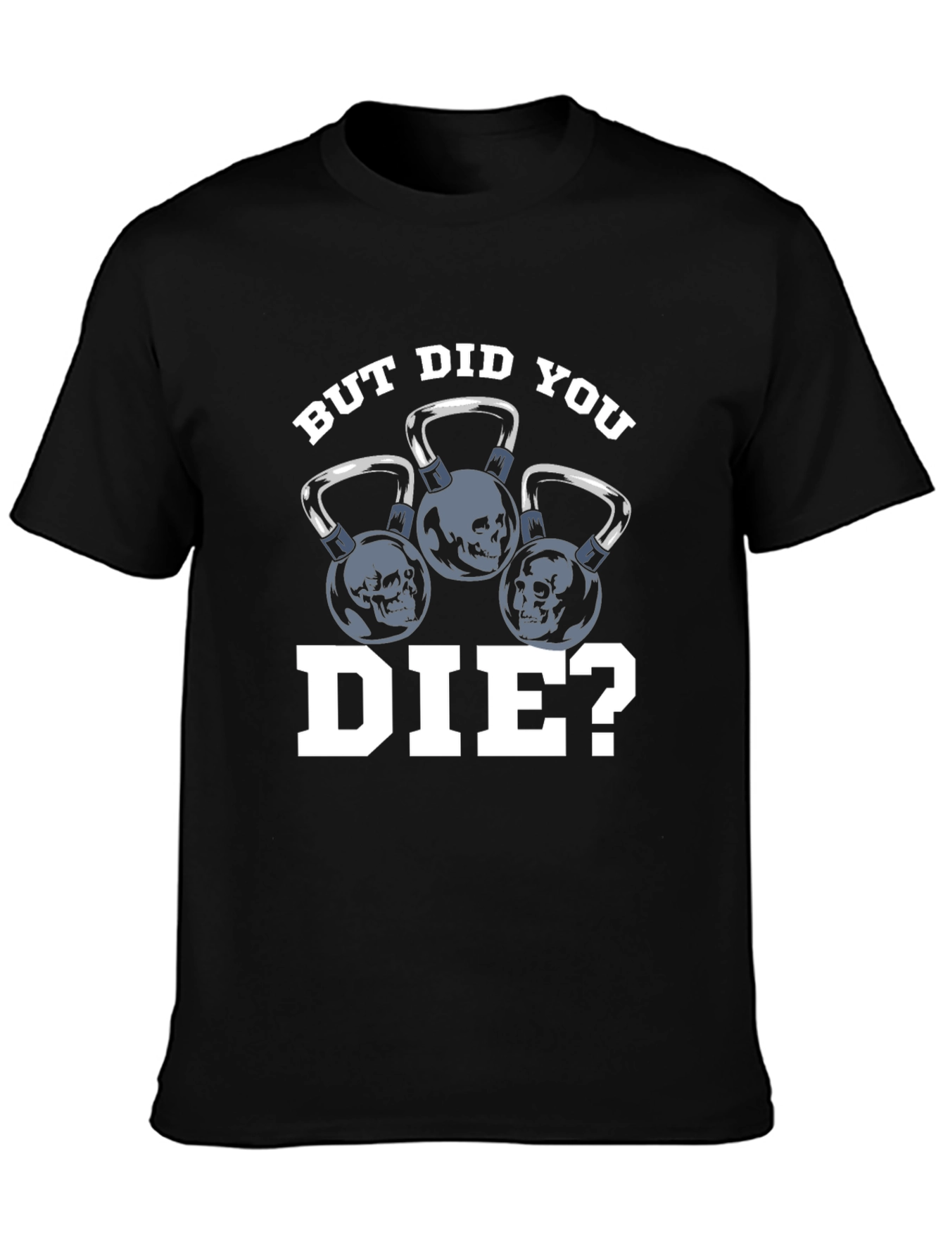 But Did You Die? T-Shirt