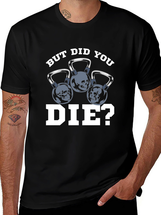 But Did You Die? T-Shirt