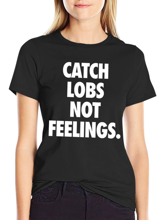 Catch Lobs Not Feelings Graphic T-Shirt