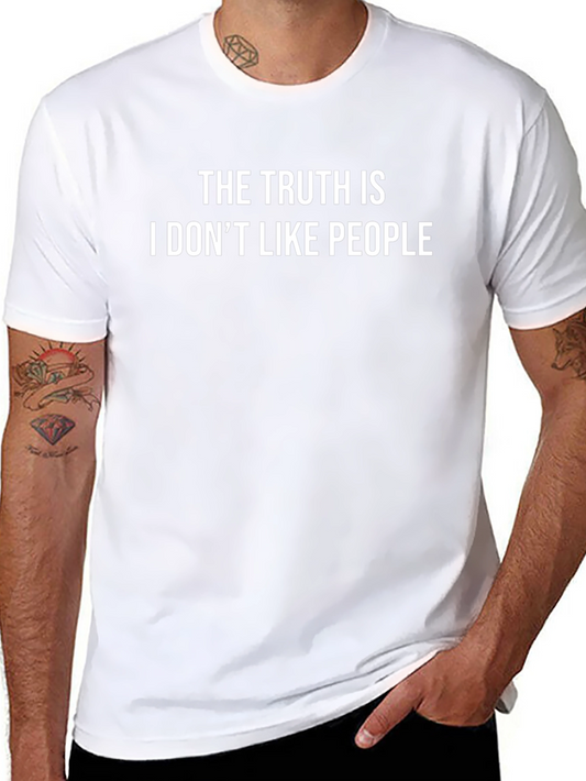 The Truth Is I Dont Like People T-Shirt