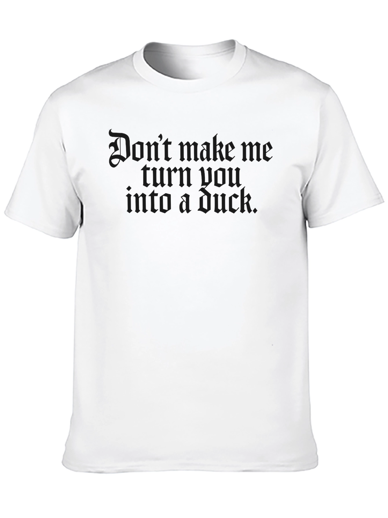 Dont Make Me Turn You Into A Duck T-Shirt