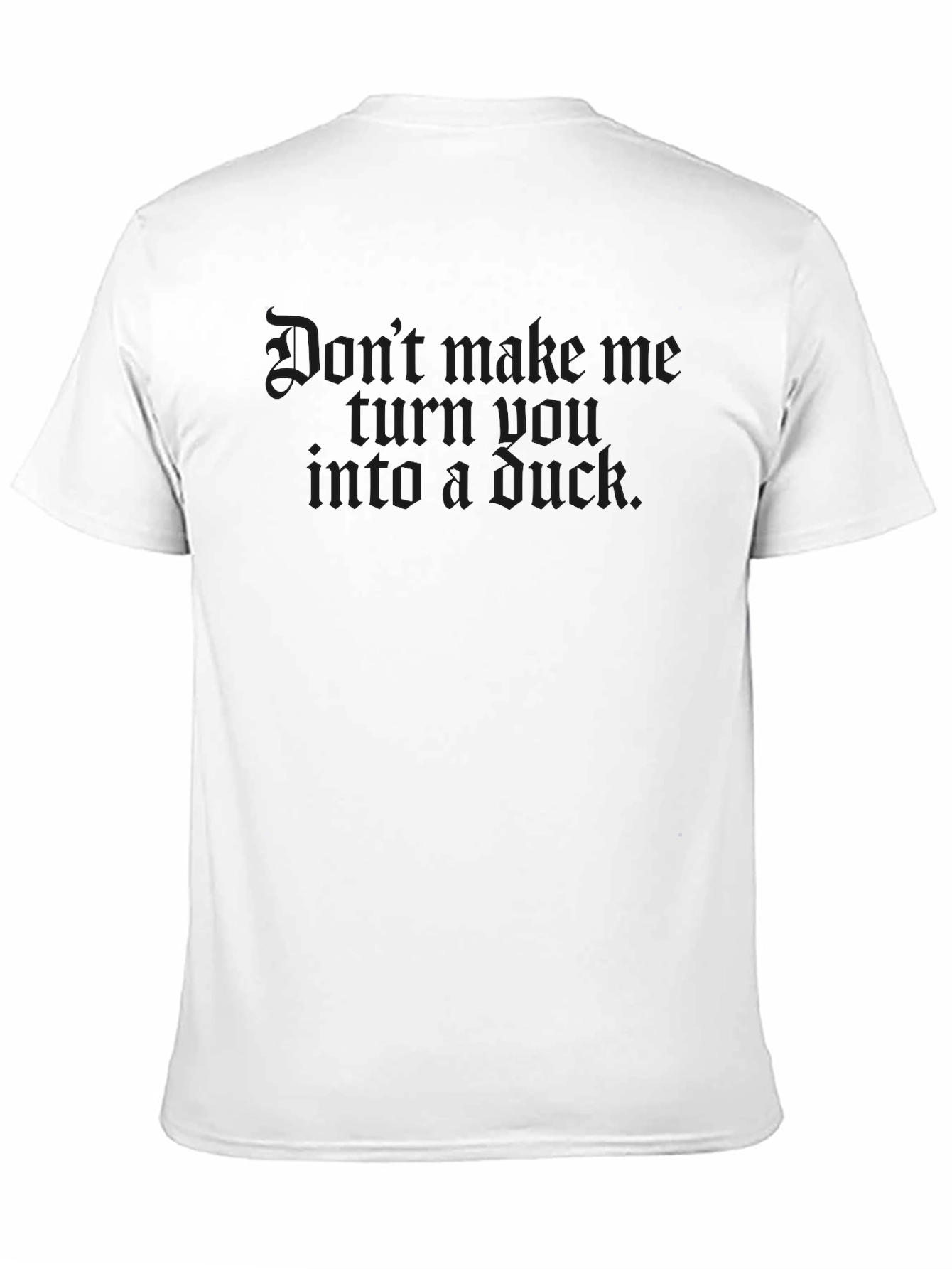 Dont Make Me Turn You Into A Duck T-Shirt
