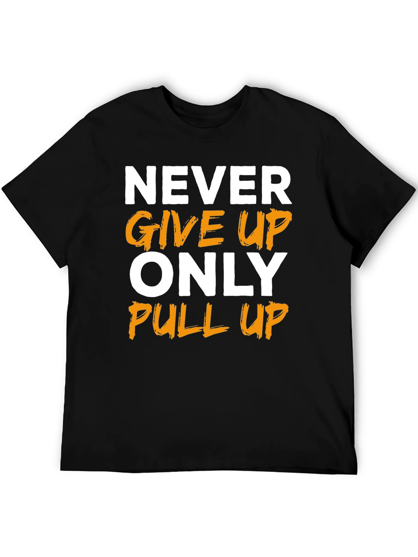 Motivational T-Shirt: Never Give Up Only Pull Up