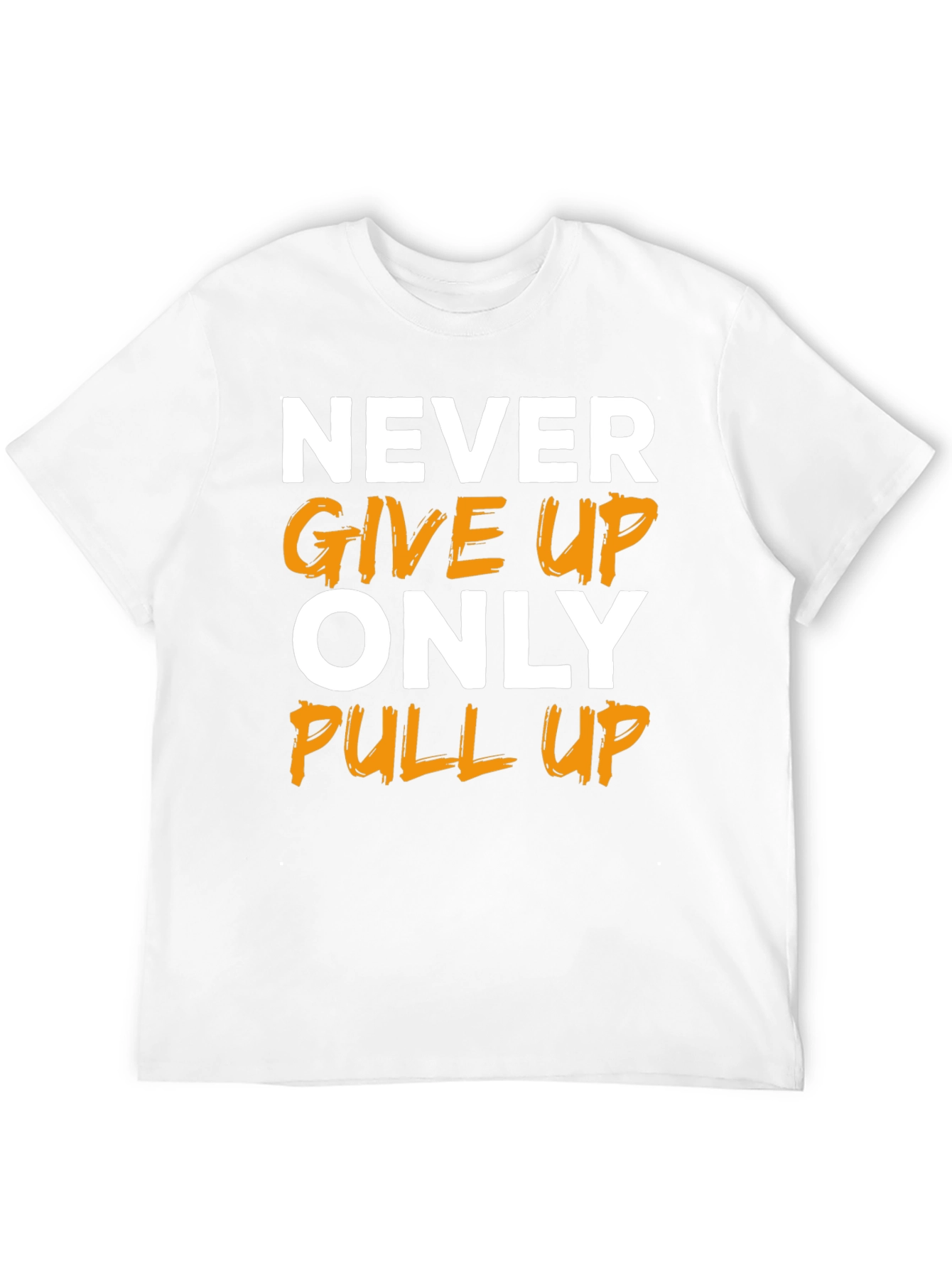 Motivational T-Shirt: Never Give Up Only Pull Up
