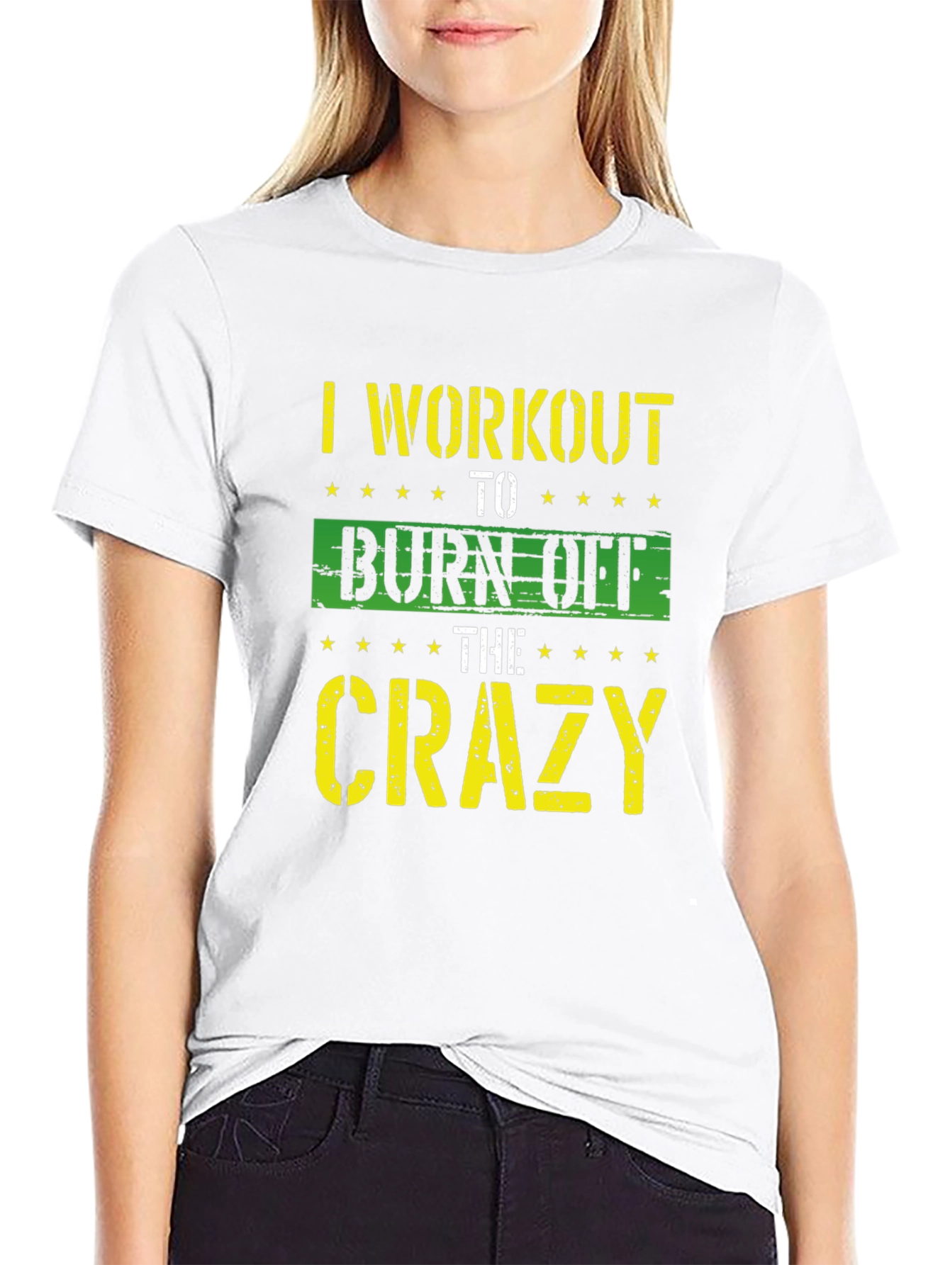 I Workout To Burn Off The Crazy T-Shirt