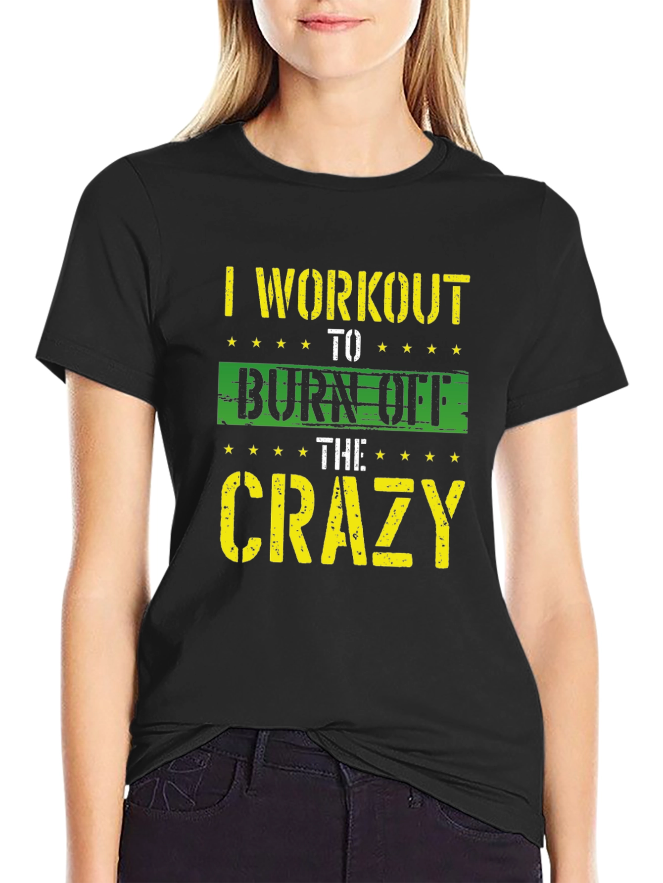 I Workout To Burn Off The Crazy T-Shirt