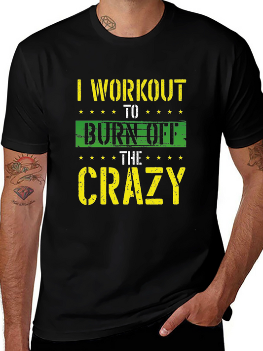 I Workout To Burn Off The Crazy T-Shirt