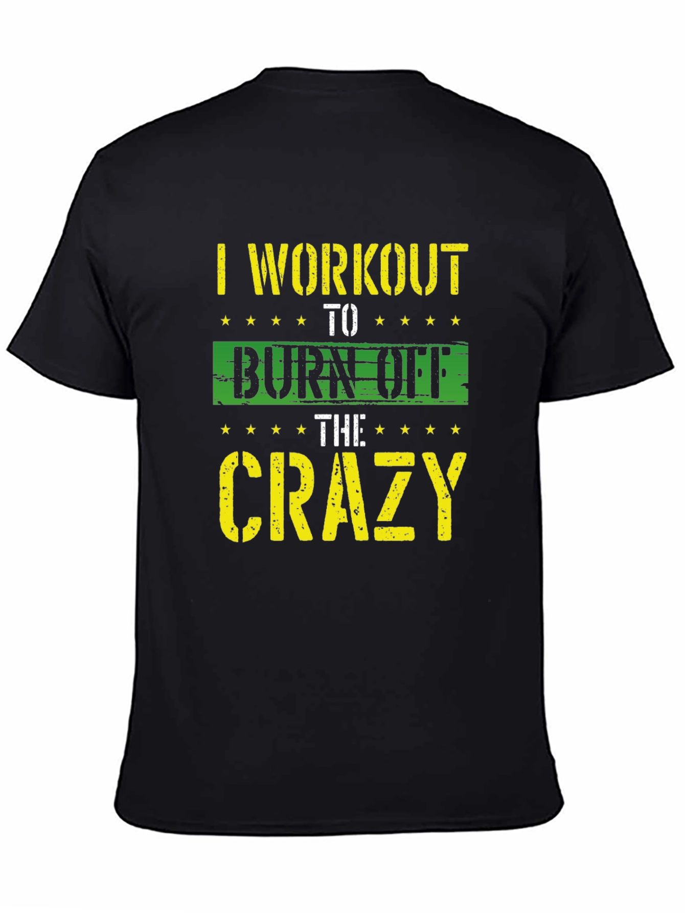 I Workout To Burn Off The Crazy T-Shirt