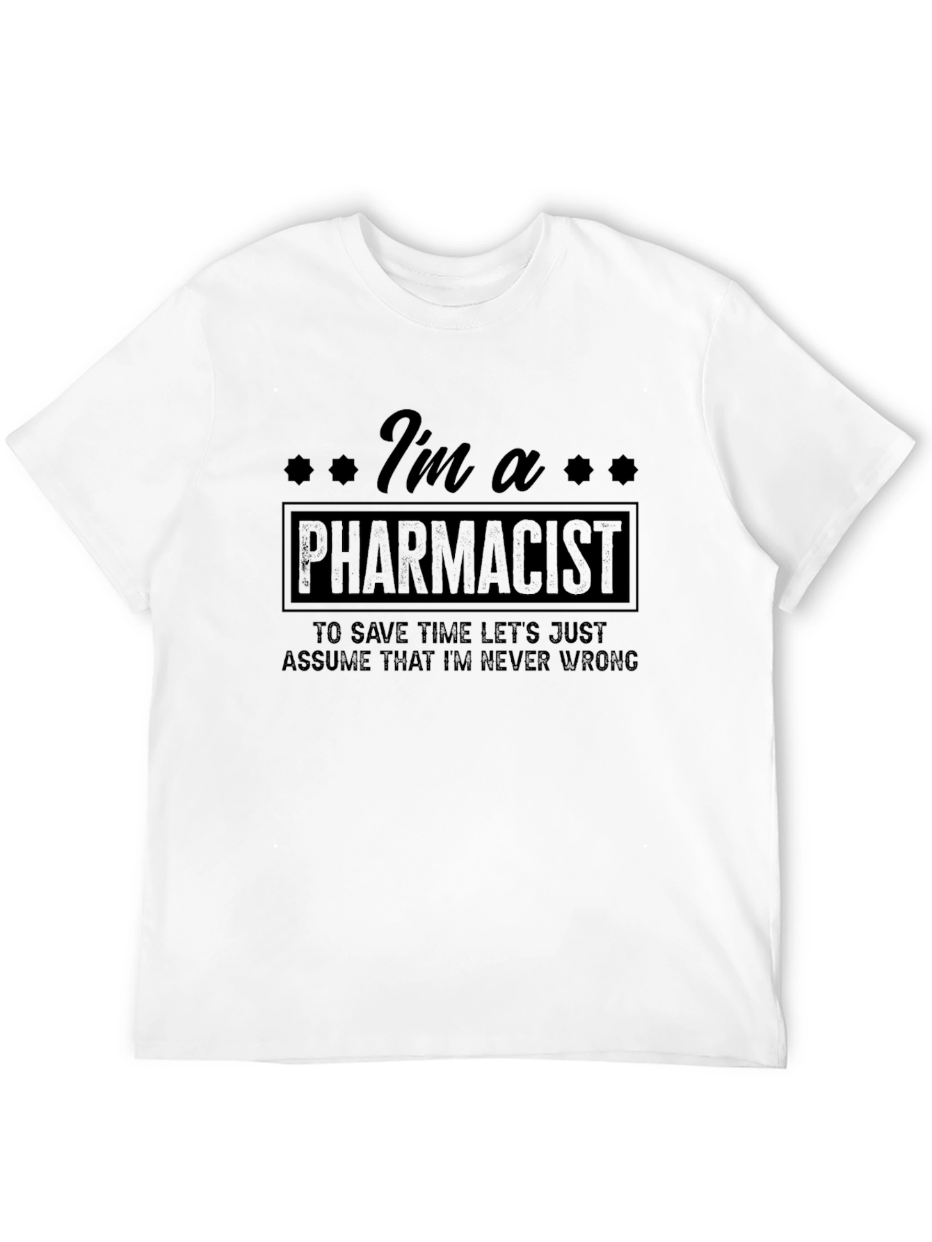 Pharmacist T-Shirt: Im Never Wrong Tee