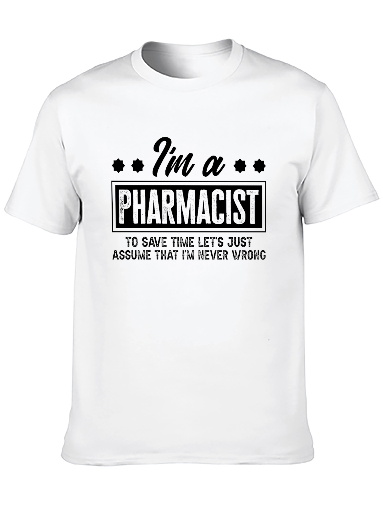 Pharmacist T-Shirt: Im Never Wrong Tee