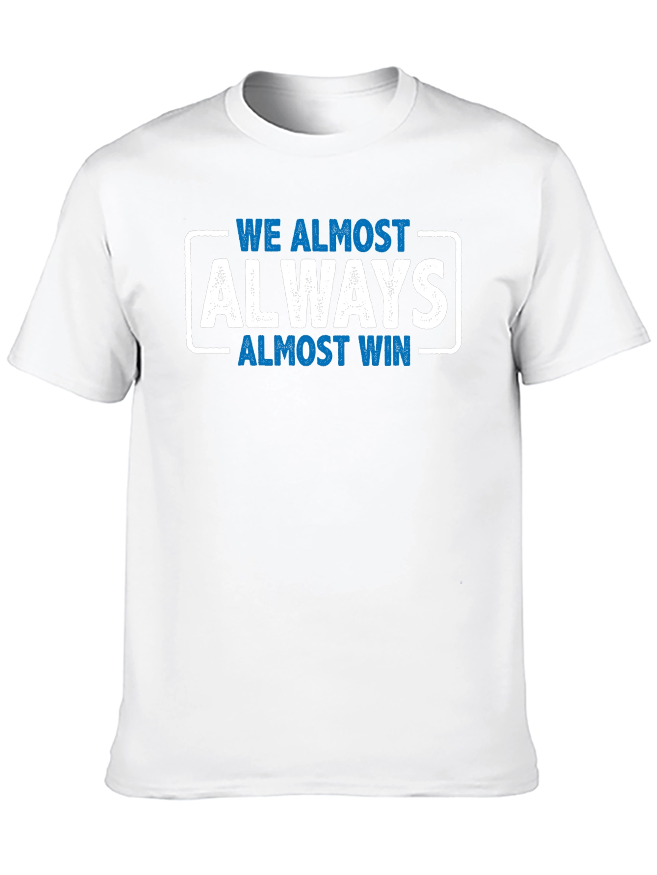 We Almost Always Almost Win T-Shirt