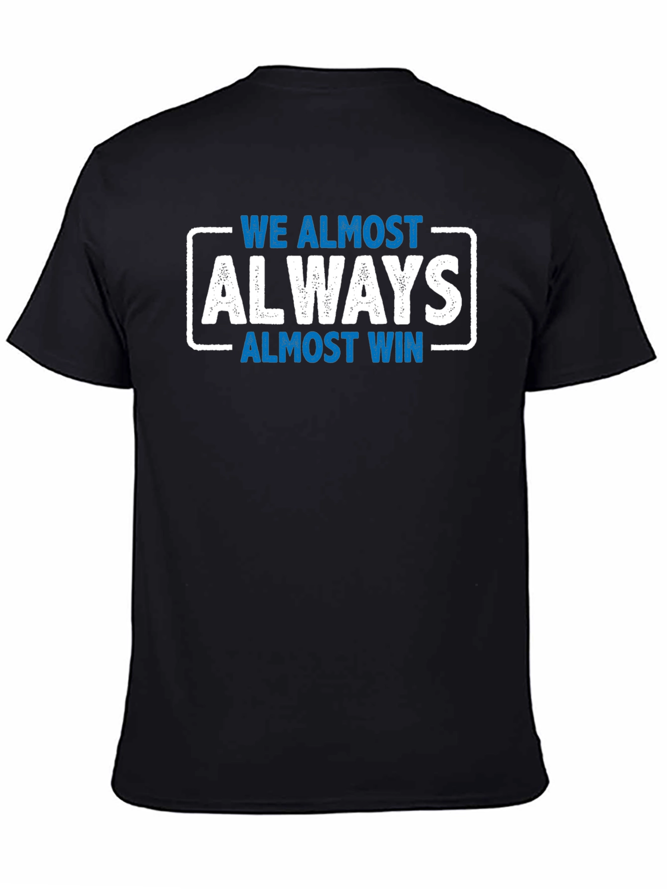 We Almost Always Almost Win T-Shirt