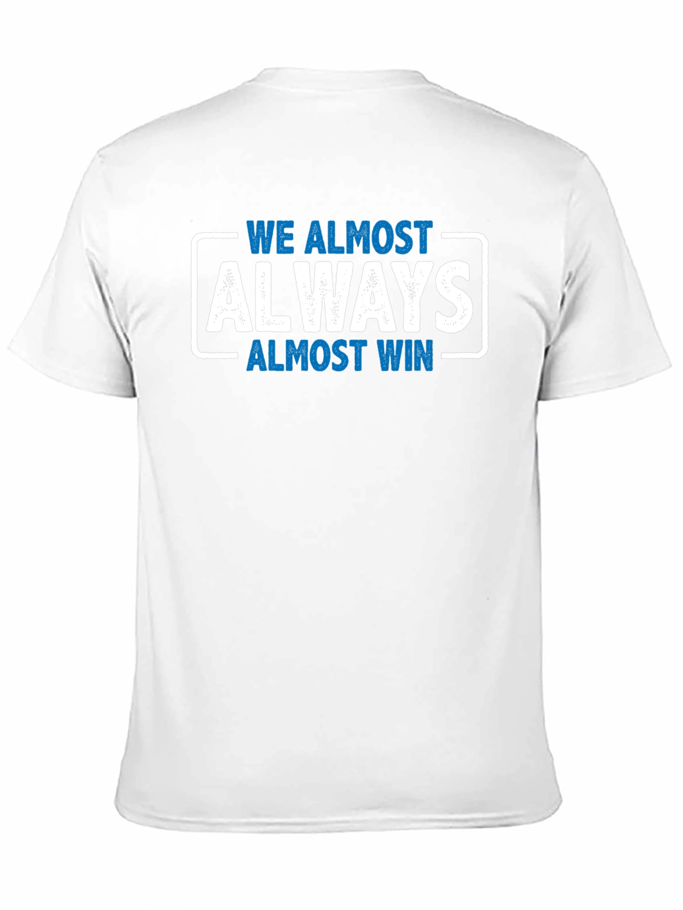 We Almost Always Almost Win T-Shirt