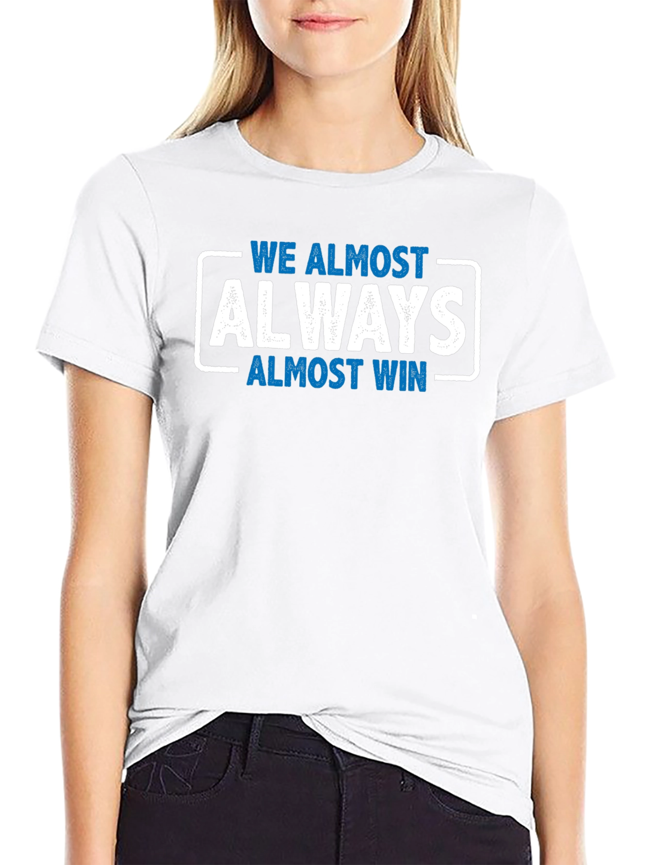 We Almost Always Almost Win T-Shirt