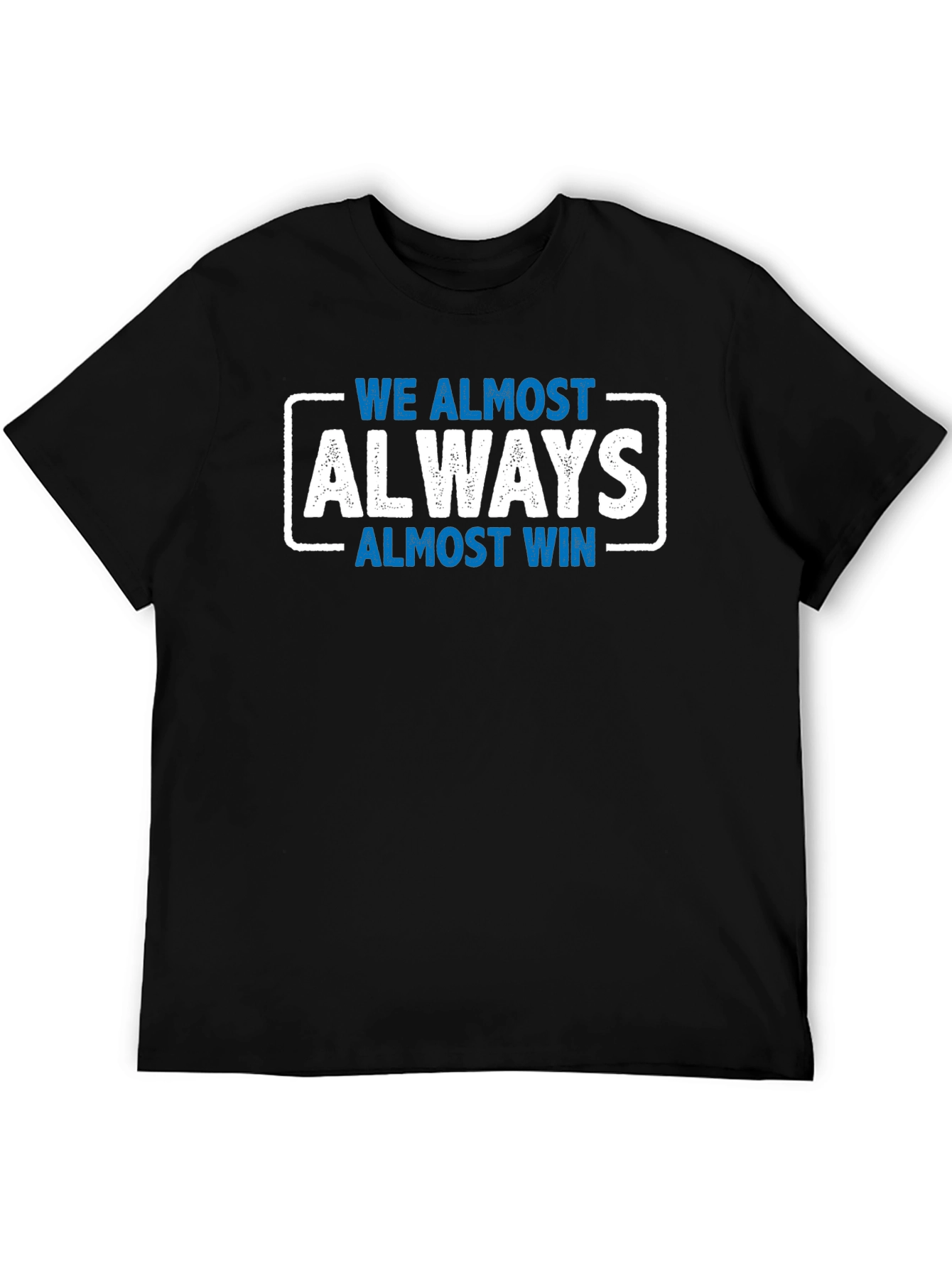 We Almost Always Almost Win T-Shirt