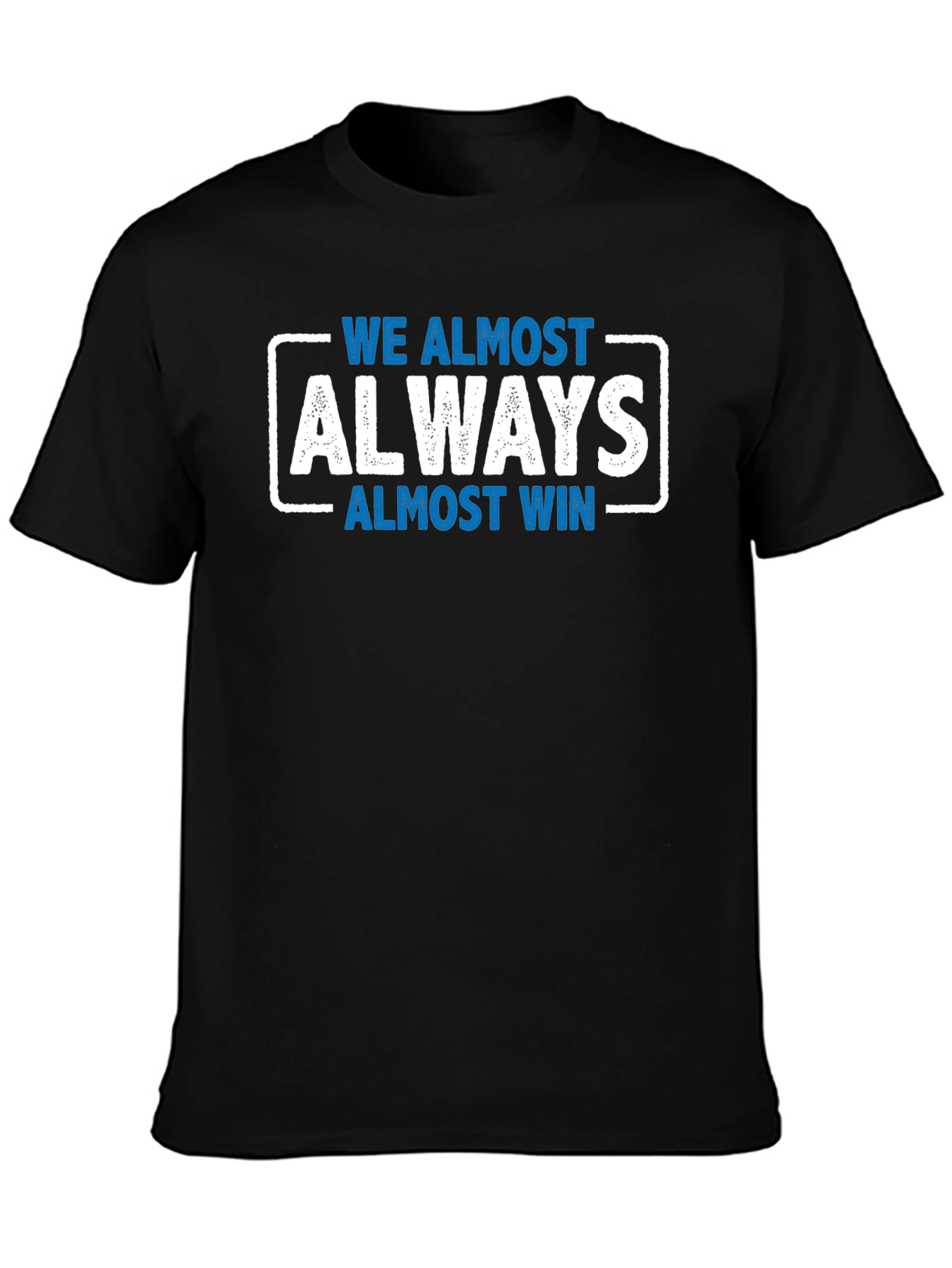 We Almost Always Almost Win T-Shirt