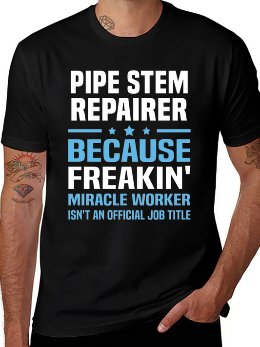Pipe Stem Repairer T-Shirt - Miracle Worker Funny Tee