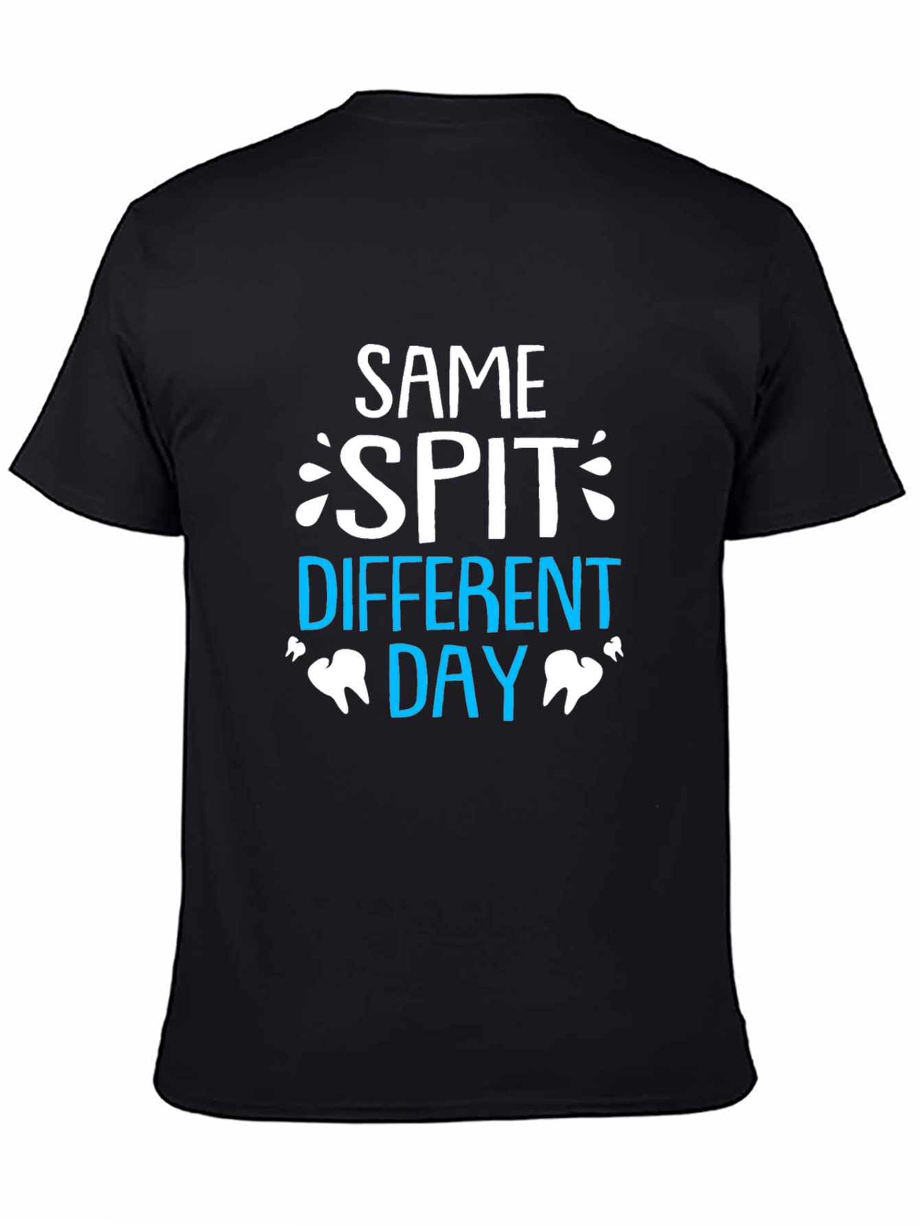 Same Spit Different Day Dentist T-Shirt