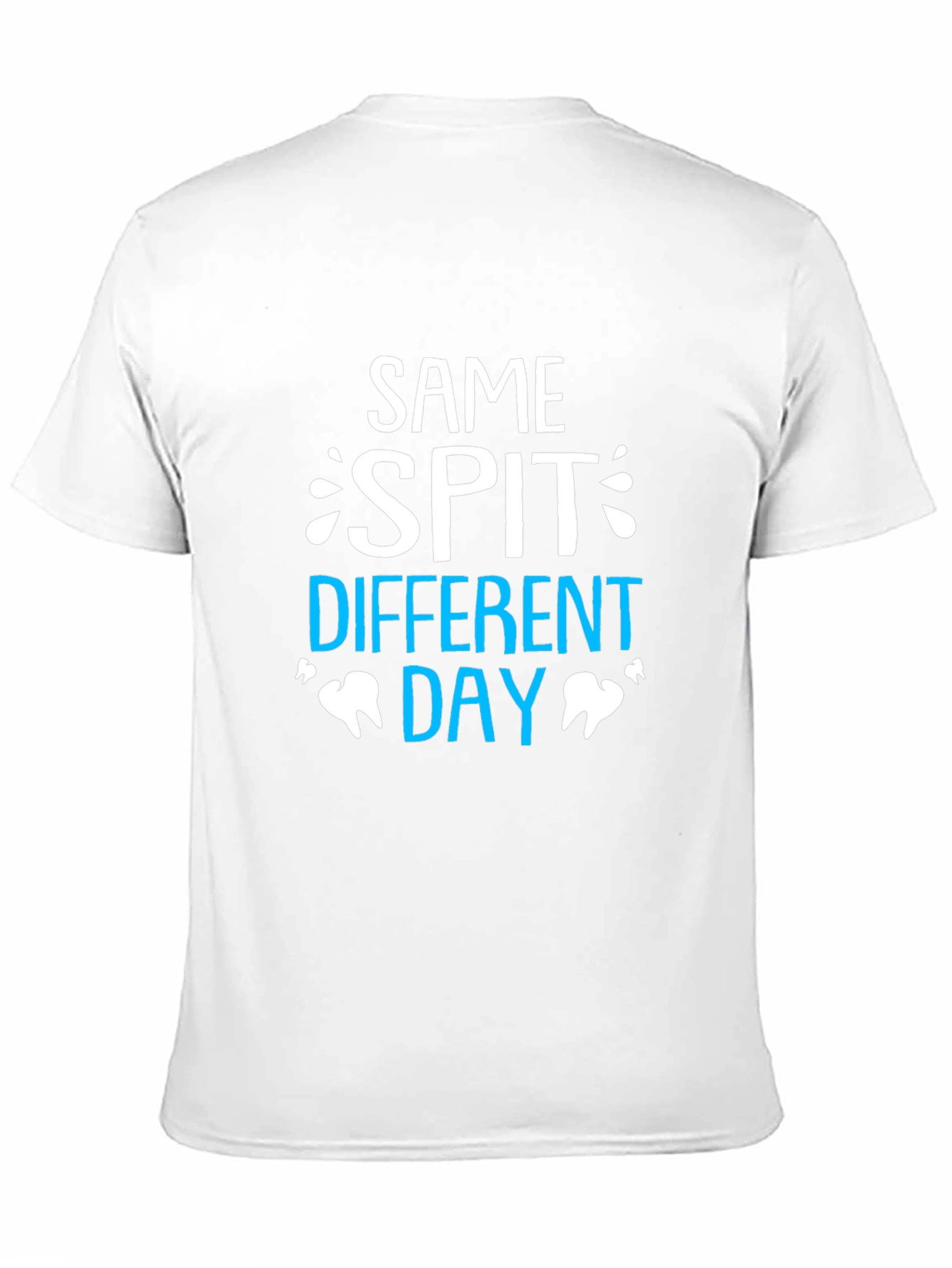 Same Spit Different Day Dentist T-Shirt