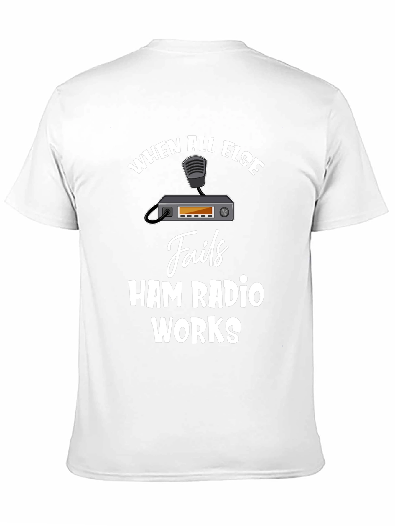 Ham Radio T-Shirt - When All Else Fails