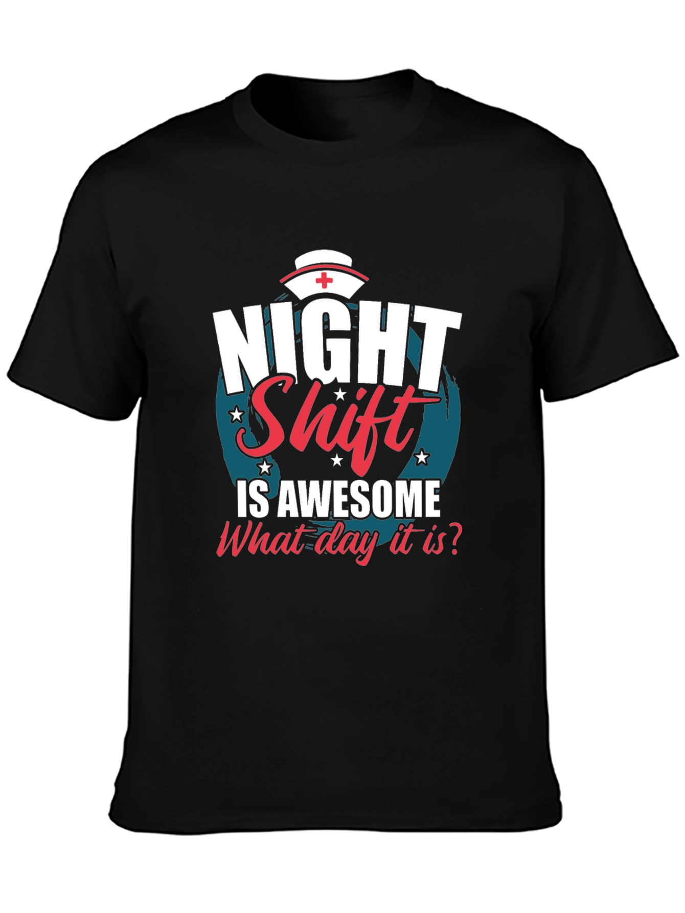 Night Shift Nurse T-Shirt - What Day Is It?