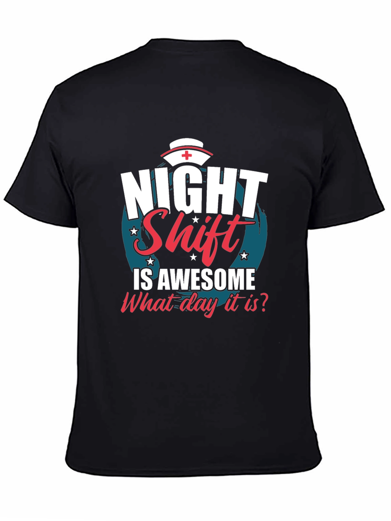 Night Shift Nurse T-Shirt - What Day Is It?