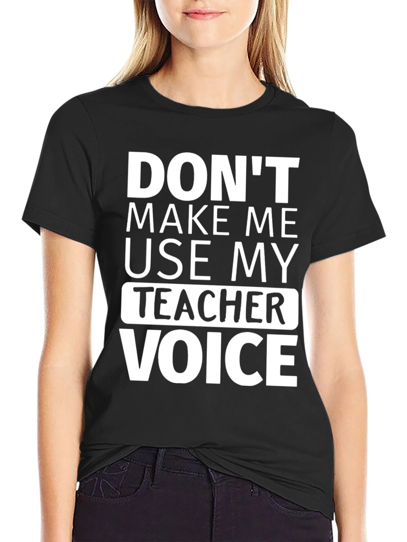 Dont Make Me Use My Teacher Voice T-Shirt