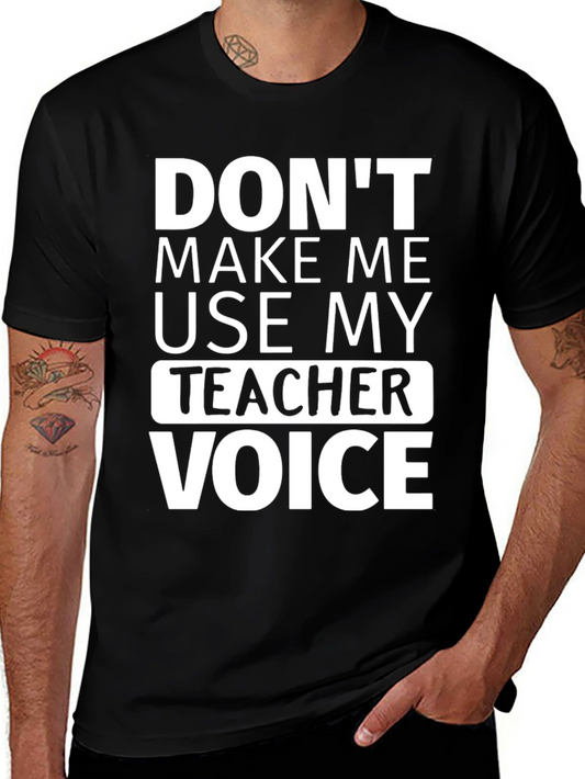 Dont Make Me Use My Teacher Voice T-Shirt