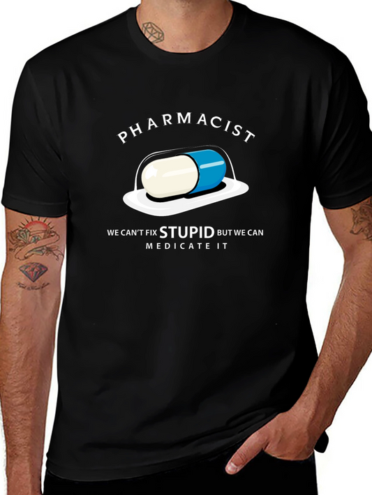 Pharmacist Funny T-Shirt - Cant Fix Stupid Medicate It!