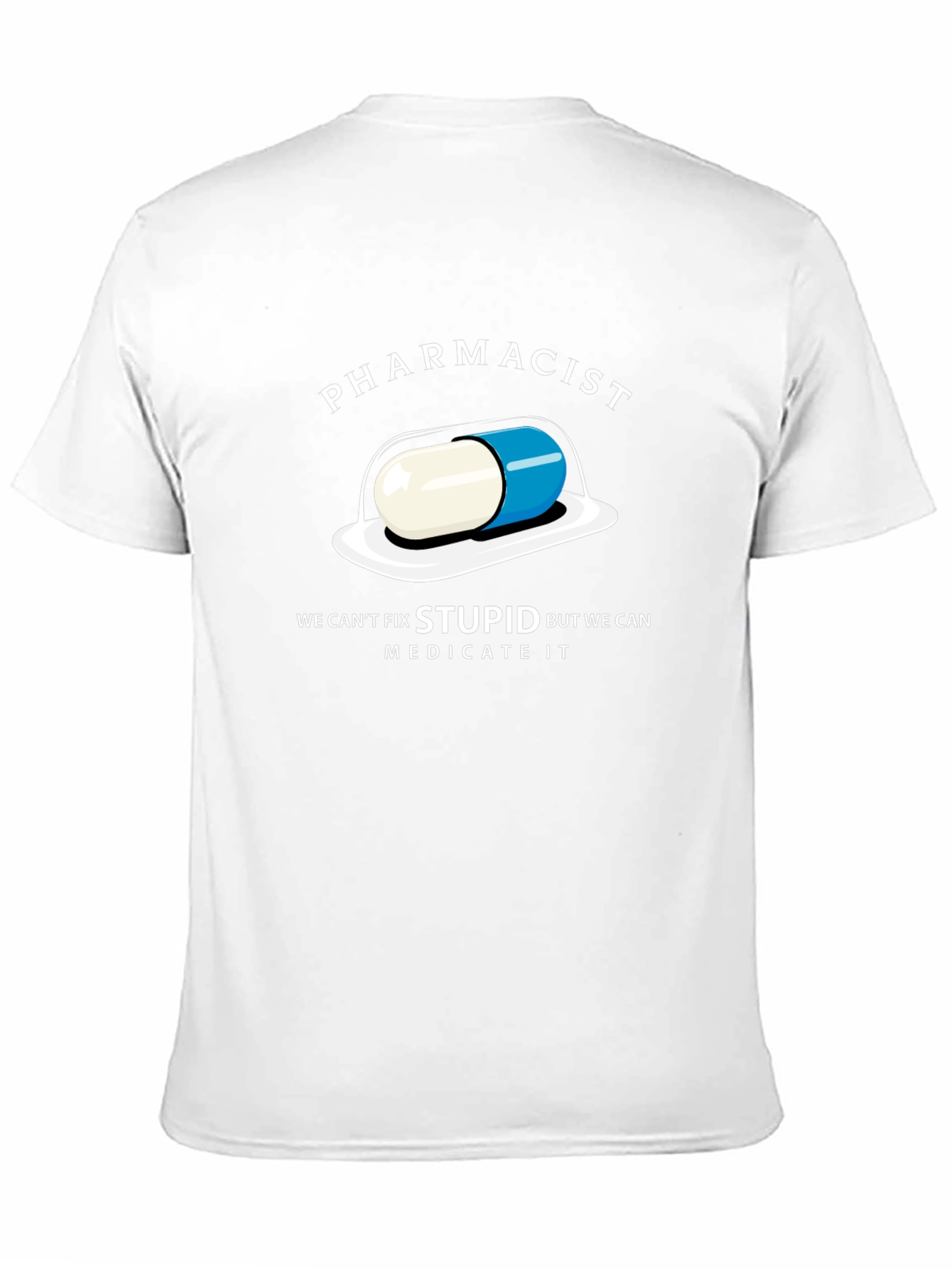 Pharmacist Funny T-Shirt - Cant Fix Stupid Medicate It!